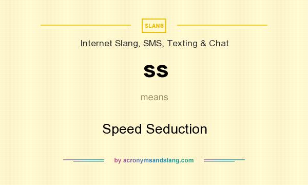 What does ss mean? It stands for Speed Seduction