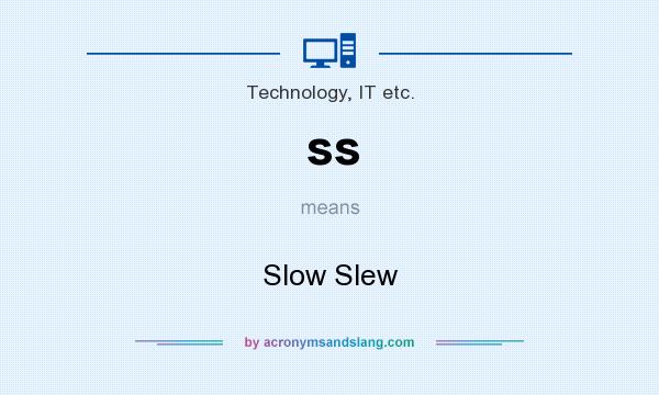 What does ss mean? It stands for Slow Slew