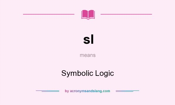 What does sl mean? It stands for Symbolic Logic