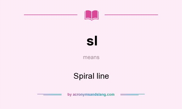 What does sl mean? It stands for Spiral line