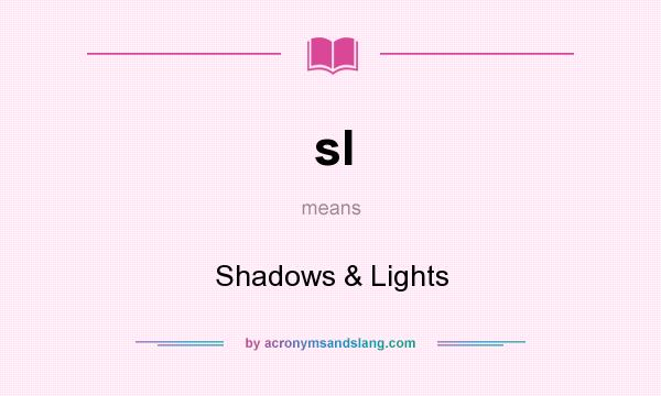 What does sl mean? It stands for Shadows & Lights