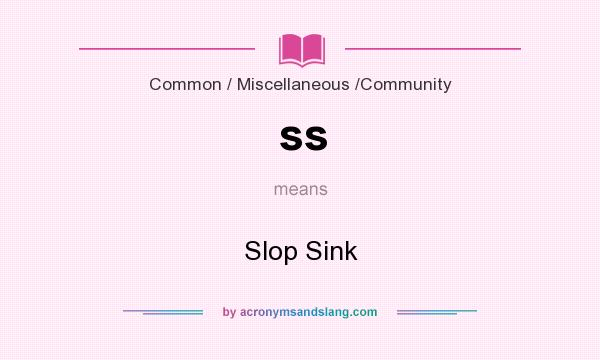 What does ss mean? It stands for Slop Sink