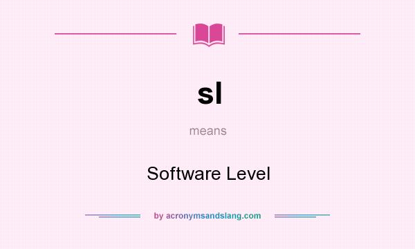 What does sl mean? It stands for Software Level