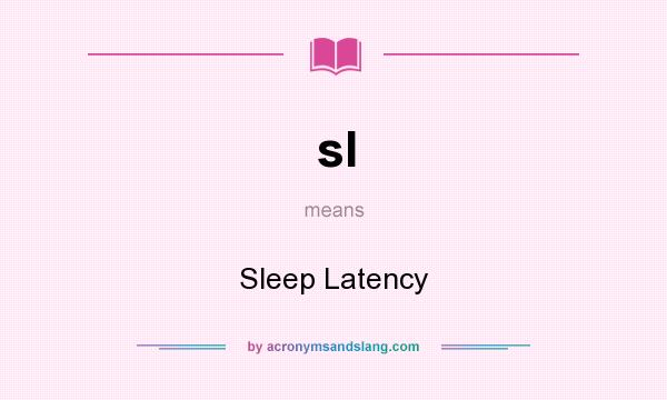 What does sl mean? It stands for Sleep Latency