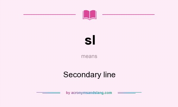 What does sl mean? It stands for Secondary line