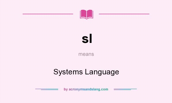 What does sl mean? It stands for Systems Language