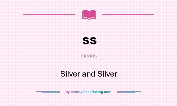 What does ss mean? It stands for Silver and Silver
