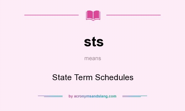 What does sts mean? It stands for State Term Schedules