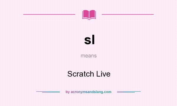 What does sl mean? It stands for Scratch Live