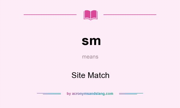 What does sm mean? It stands for Site Match