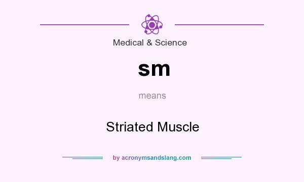 What does sm mean? It stands for Striated Muscle