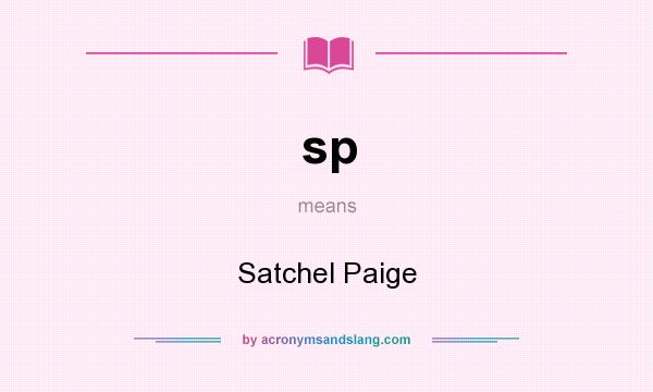 What does sp mean? It stands for Satchel Paige