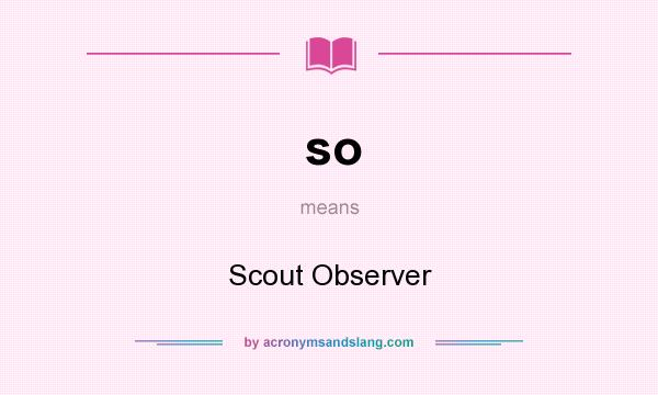 What does so mean? It stands for Scout Observer