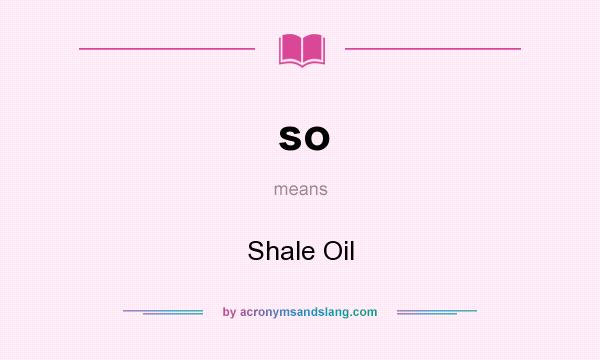What does so mean? It stands for Shale Oil