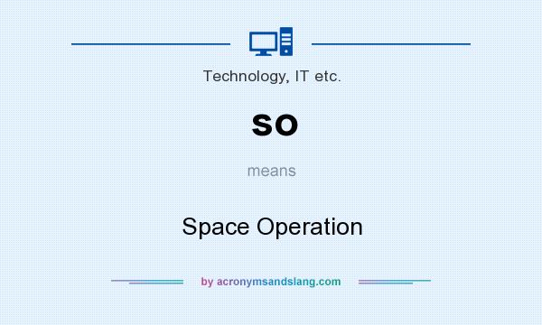 What does so mean? It stands for Space Operation