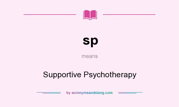 What does sp mean? It stands for Supportive Psychotherapy