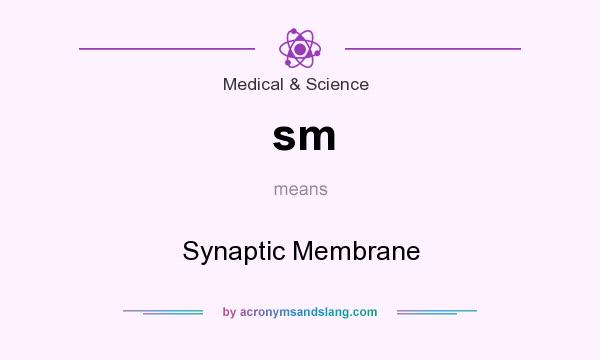What does sm mean? It stands for Synaptic Membrane