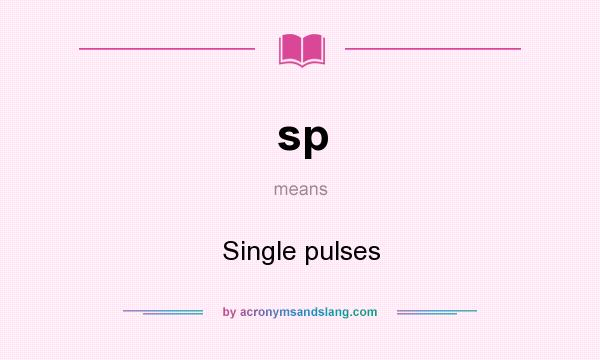 What does sp mean? It stands for Single pulses