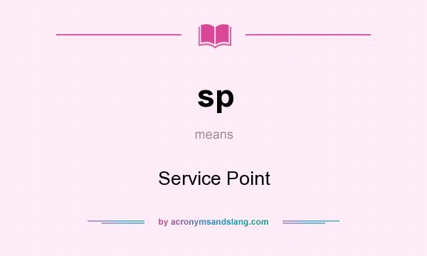 What does sp mean? It stands for Service Point