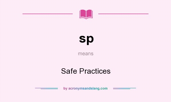 What does sp mean? It stands for Safe Practices