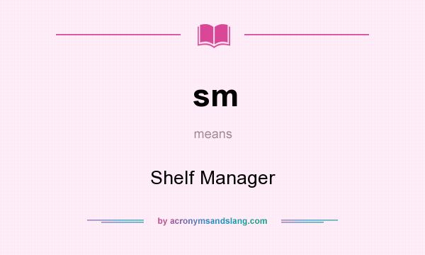 What does sm mean? It stands for Shelf Manager