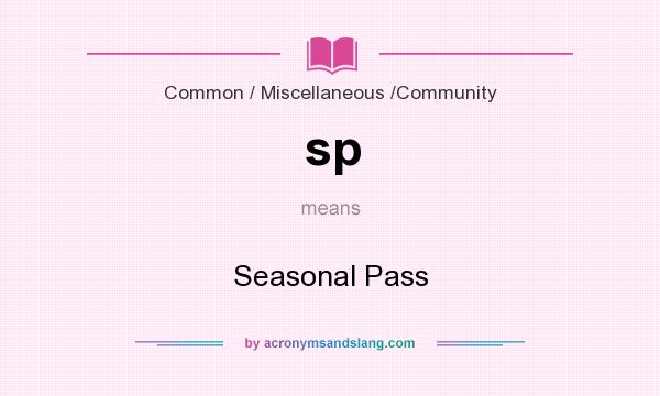 What does sp mean? It stands for Seasonal Pass