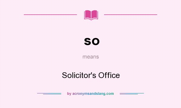What does so mean? It stands for Solicitor`s Office