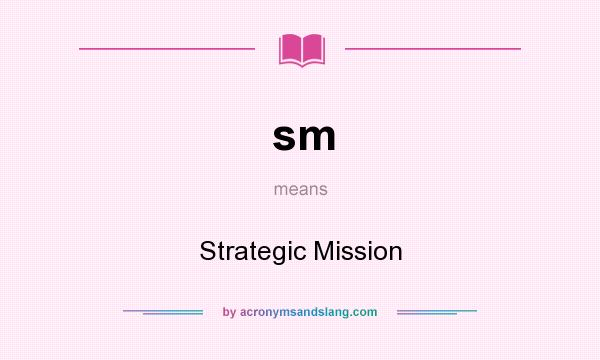 What does sm mean? It stands for Strategic Mission