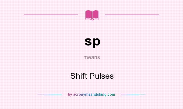 What does sp mean? It stands for Shift Pulses