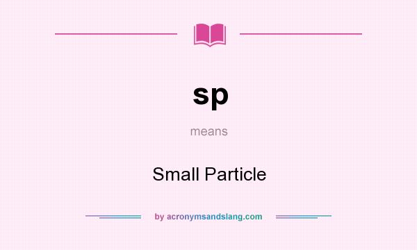 What does sp mean? It stands for Small Particle