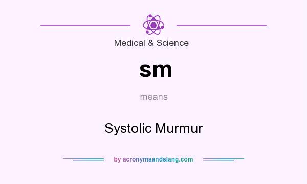 What does sm mean? It stands for Systolic Murmur