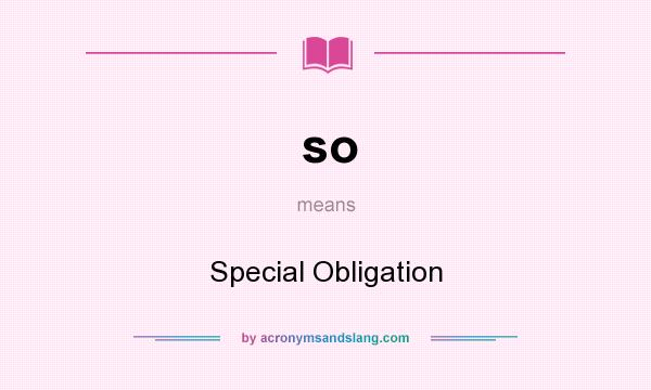 What does so mean? It stands for Special Obligation