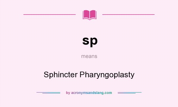 What does sp mean? It stands for Sphincter Pharyngoplasty