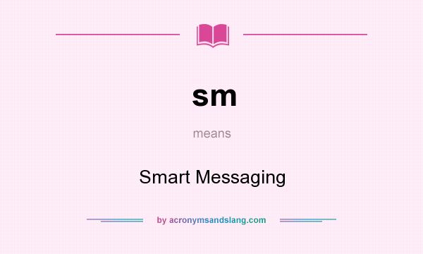 What does sm mean? It stands for Smart Messaging