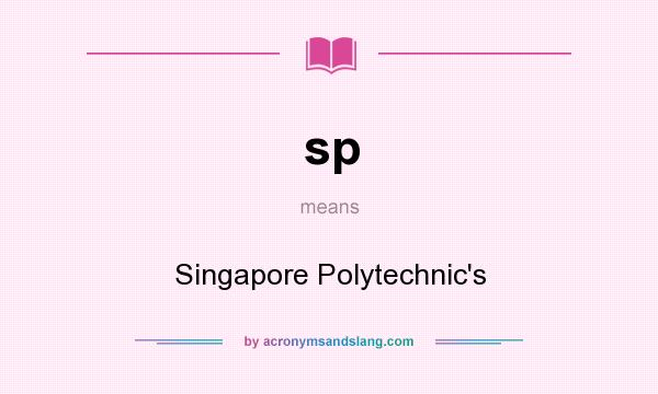 What does sp mean? It stands for Singapore Polytechnic`s