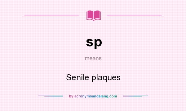 What does sp mean? It stands for Senile plaques