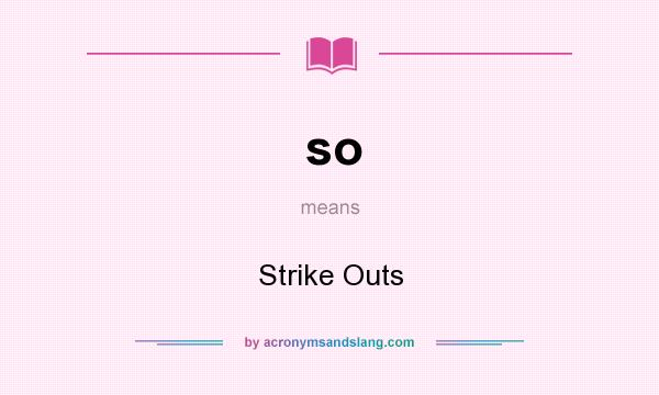 What does so mean? It stands for Strike Outs