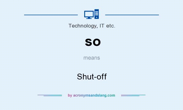 What does so mean? It stands for Shut-off