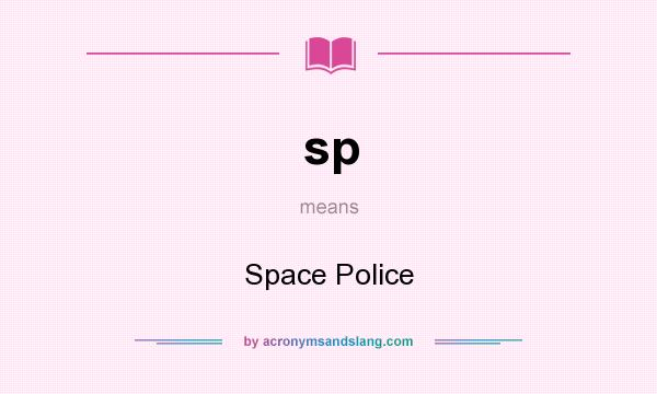 What does sp mean? It stands for Space Police