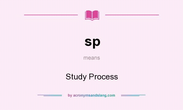 What does sp mean? It stands for Study Process