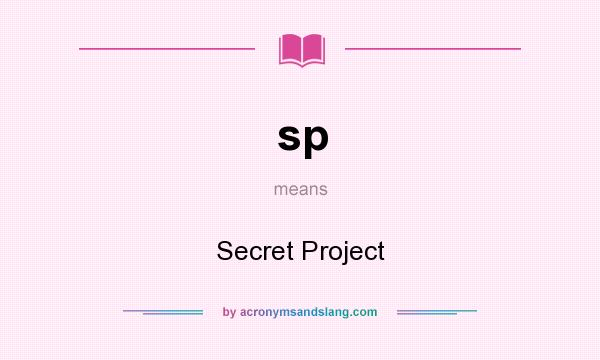 What does sp mean? It stands for Secret Project