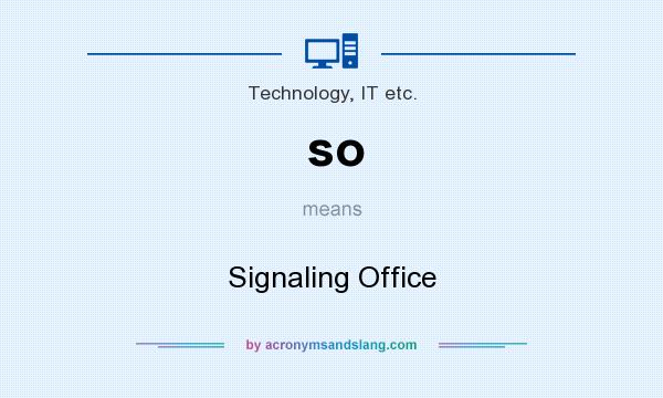 What does so mean? It stands for Signaling Office