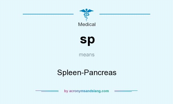What does sp mean? It stands for Spleen-Pancreas