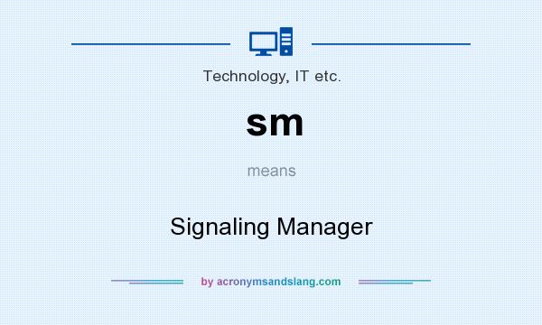 What does sm mean? It stands for Signaling Manager