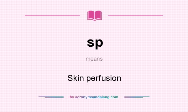 What does sp mean? It stands for Skin perfusion