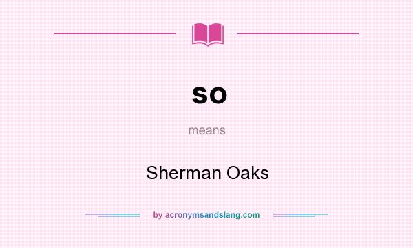 What does so mean? It stands for Sherman Oaks