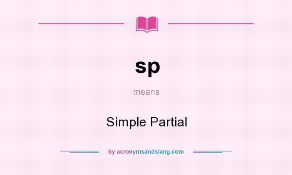 What does sp mean? It stands for Simple Partial