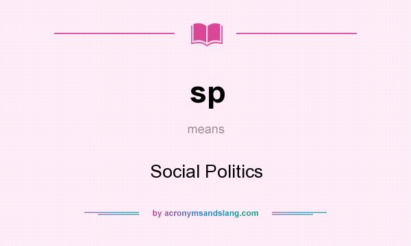 What does sp mean? It stands for Social Politics