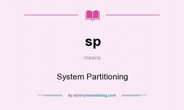 What does sp mean? It stands for System Partitioning