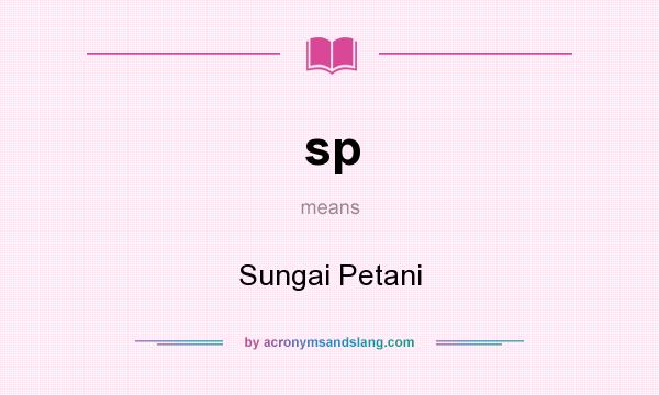 What does sp mean? It stands for Sungai Petani